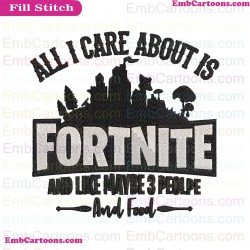 All I Care About Is Fortnite And Like Maybe 3 People And Food Svg Embroidery Design